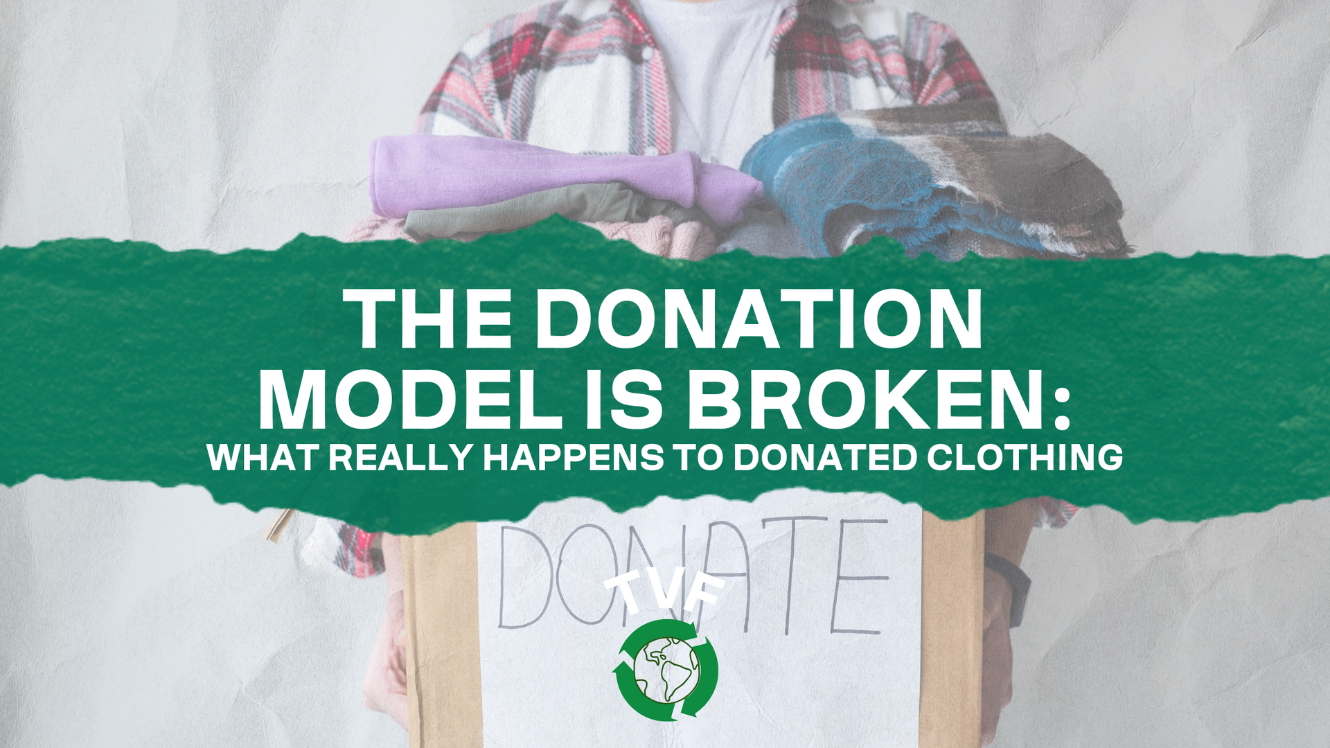 The Donation Model is Broken: What Really Happens to Donated Clothing