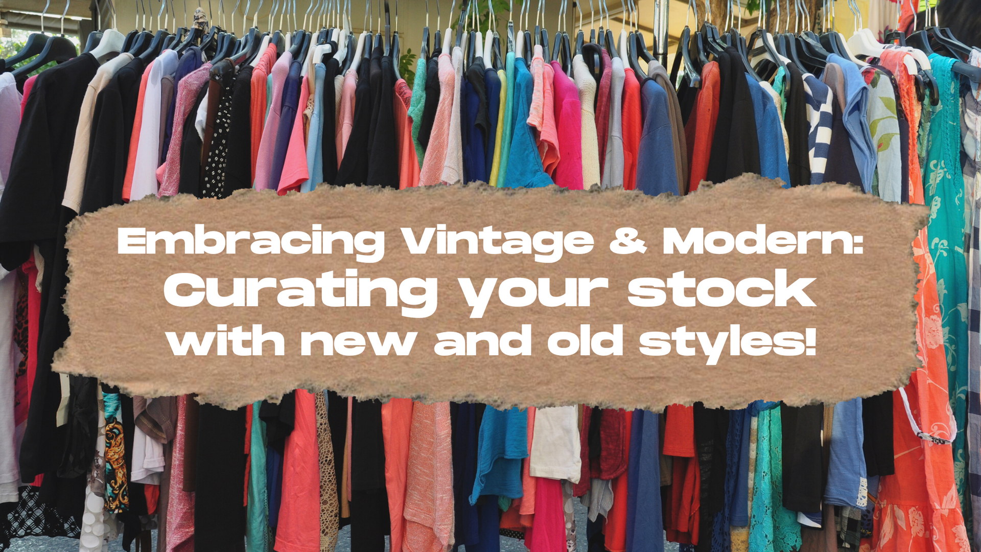 Embracing Vintage & Modern: Curating your stock with new and old styles!
