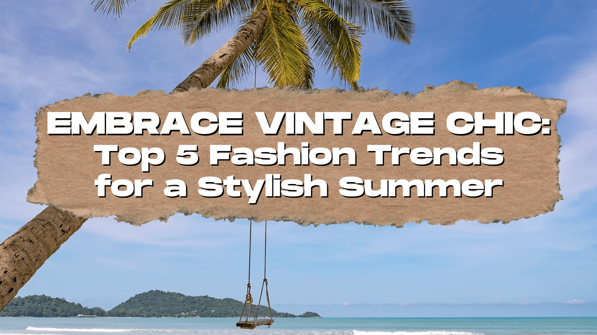 Embrace Vintage Chic: Top 5 Fashion Trends for a Stylish Summer with Thrift Vintage Fashion
