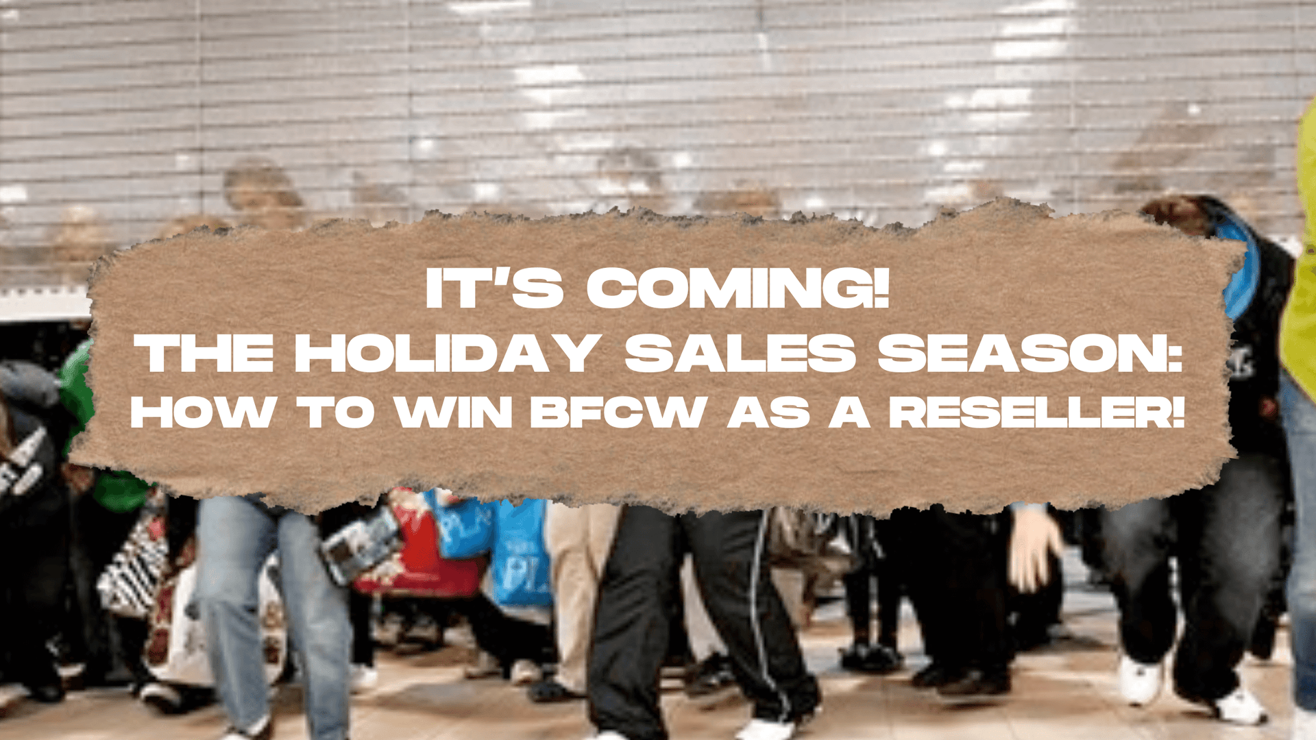 It's Coming! The holiday sales season: How to win BFCW
