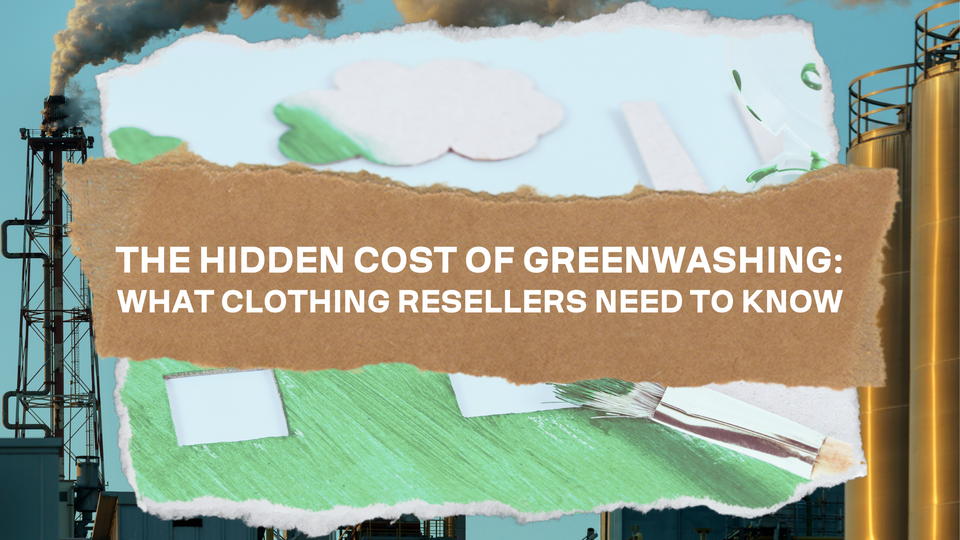 The Hidden Cost of Greenwashing: What Clothing Resellers Need to Know